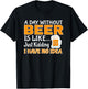 Day Without Beer Is Like Just Kidding, I Have No Idea T-Shirt - T-Shirt | Black