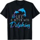 Inspiring Saying Life Is Better With Dolphin Men Women Mom T-Shirt - T-Shirt | Black