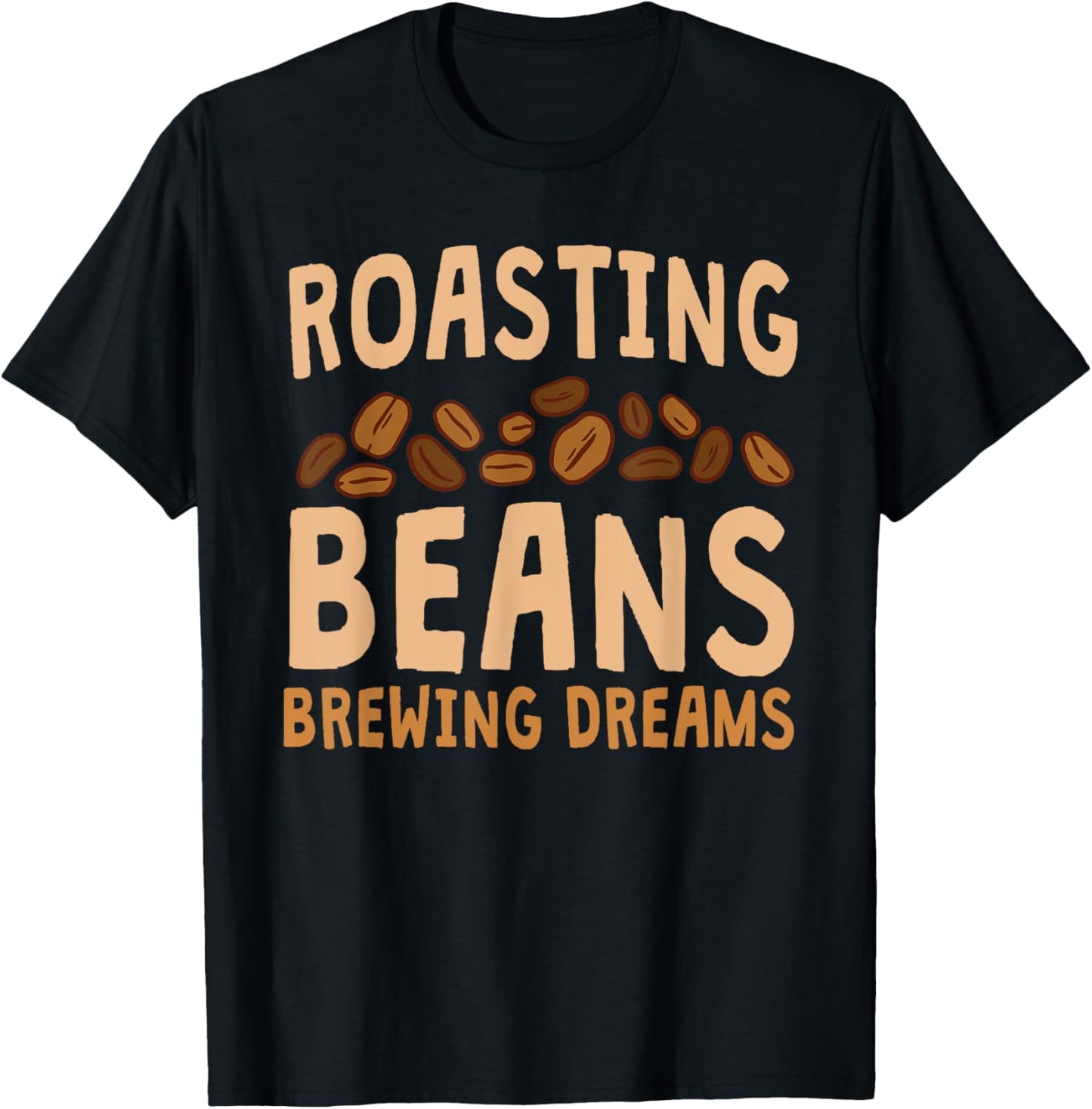Funny Home Roaster Coffee Roasting Beans Brewing Dreams T-Shirt - T-Shirt | Black