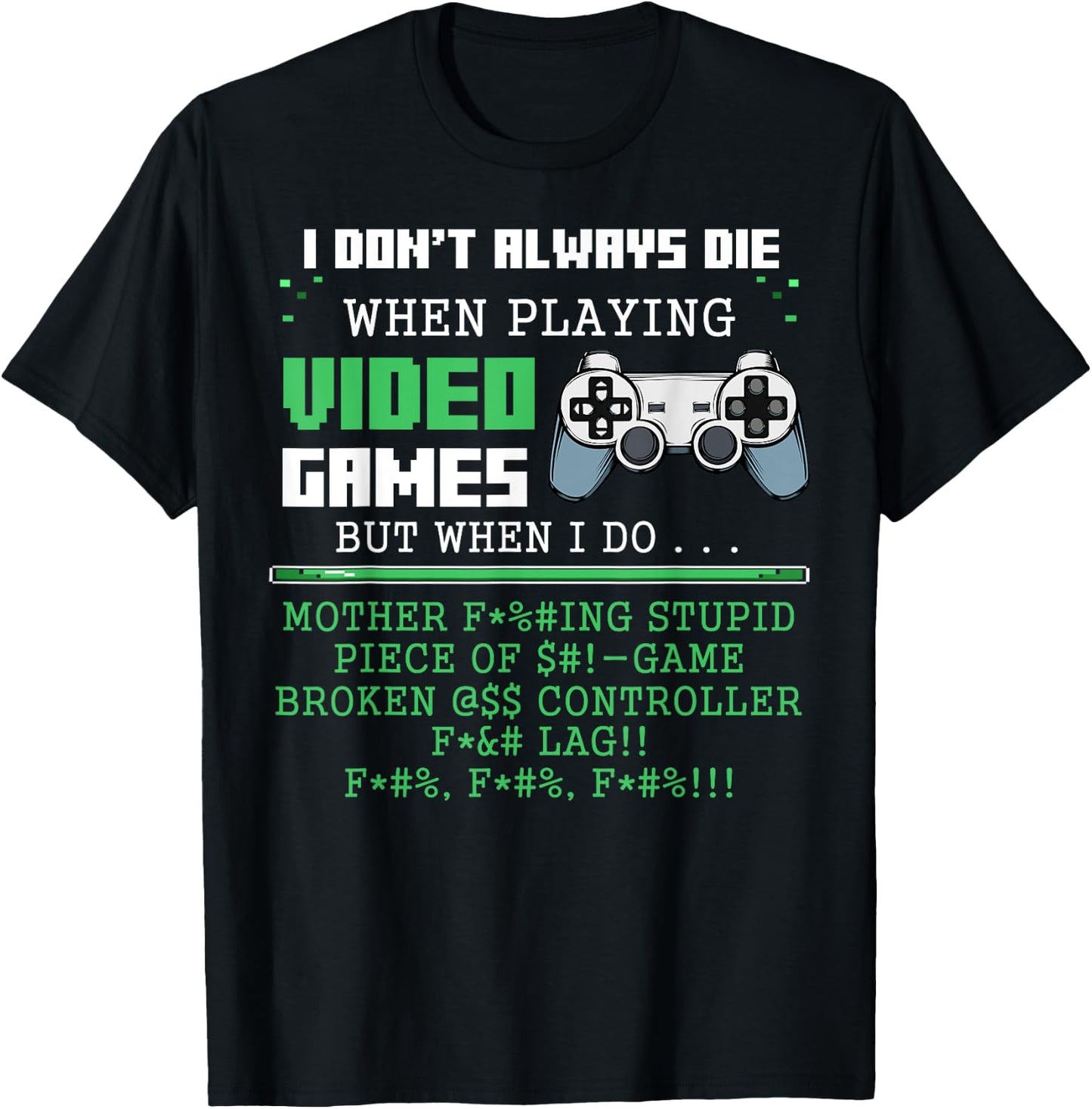 I Don't Always Die When Playing Video Games Controller Gamer T-Shirt - T-Shirt | Black