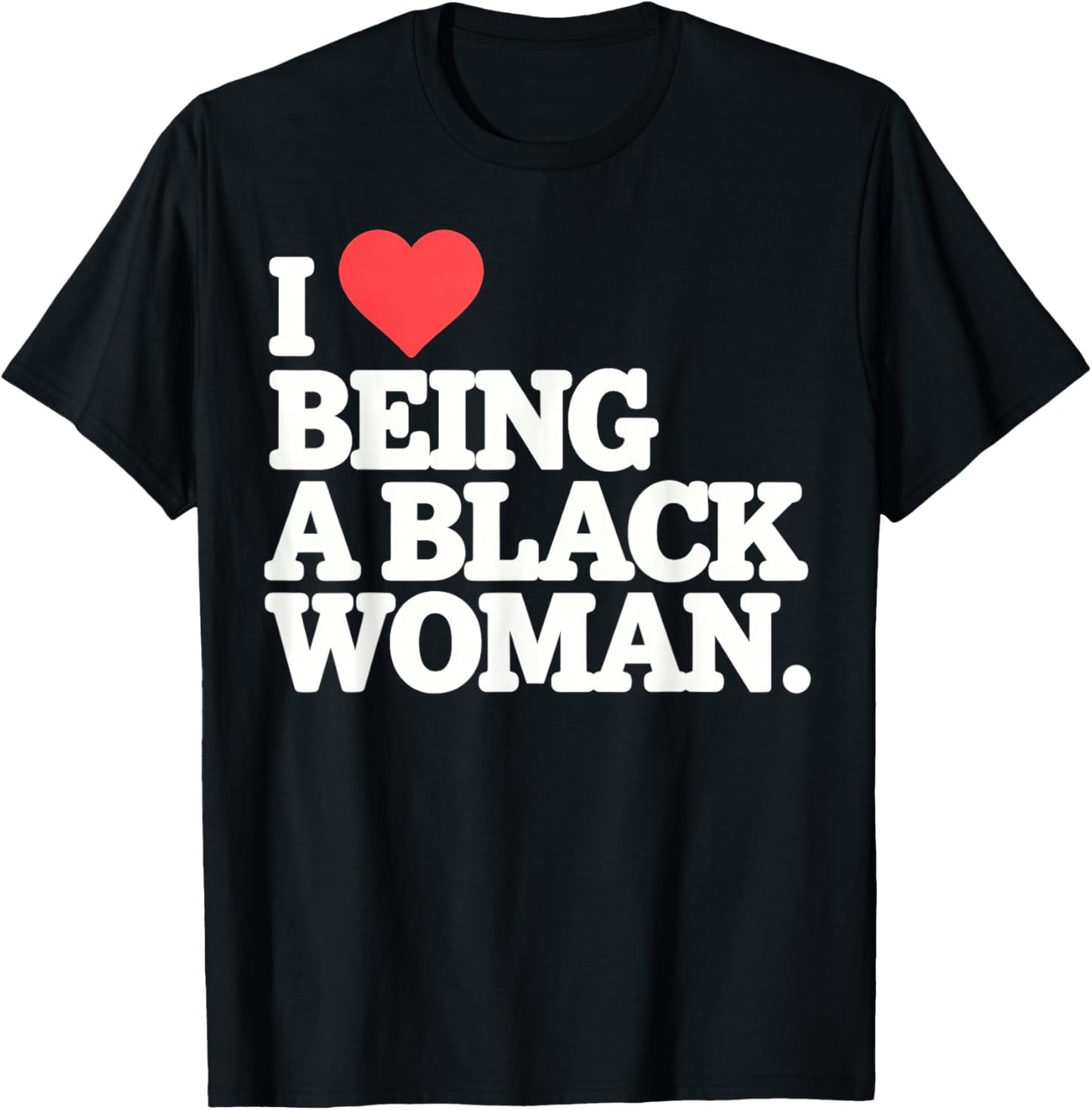 I Love Being Black Woman, I Like to be Black Woman T-Shirt - T-Shirt | Black