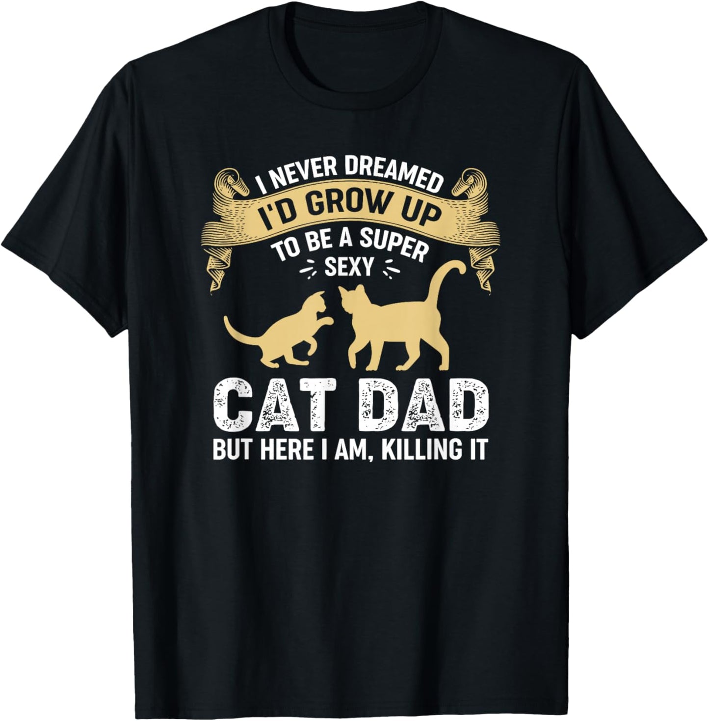 Super Sexy Cat Dad Catfather Kitten Cats Father T-Shirt - T-Shirt | Black