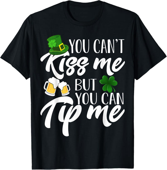 You Can't Kiss Me But You Can Tip Me Shirt Patrick Day Gift T-Shirt - T-Shirt | Black