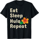 Eat Sleep Hula Repeat Funny Hoop Dancers Shirt T-Shirt - T-Shirt | Black