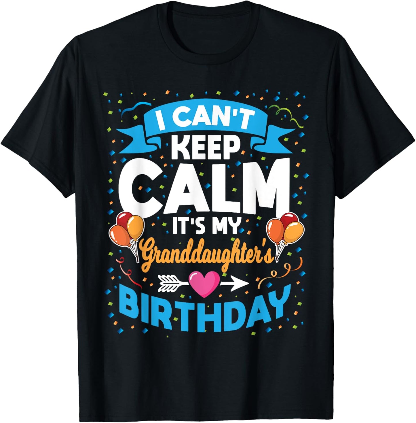 I Can't Keep Calm It's My Granddaughter Birthday T-Shirt - T-Shirt | Black