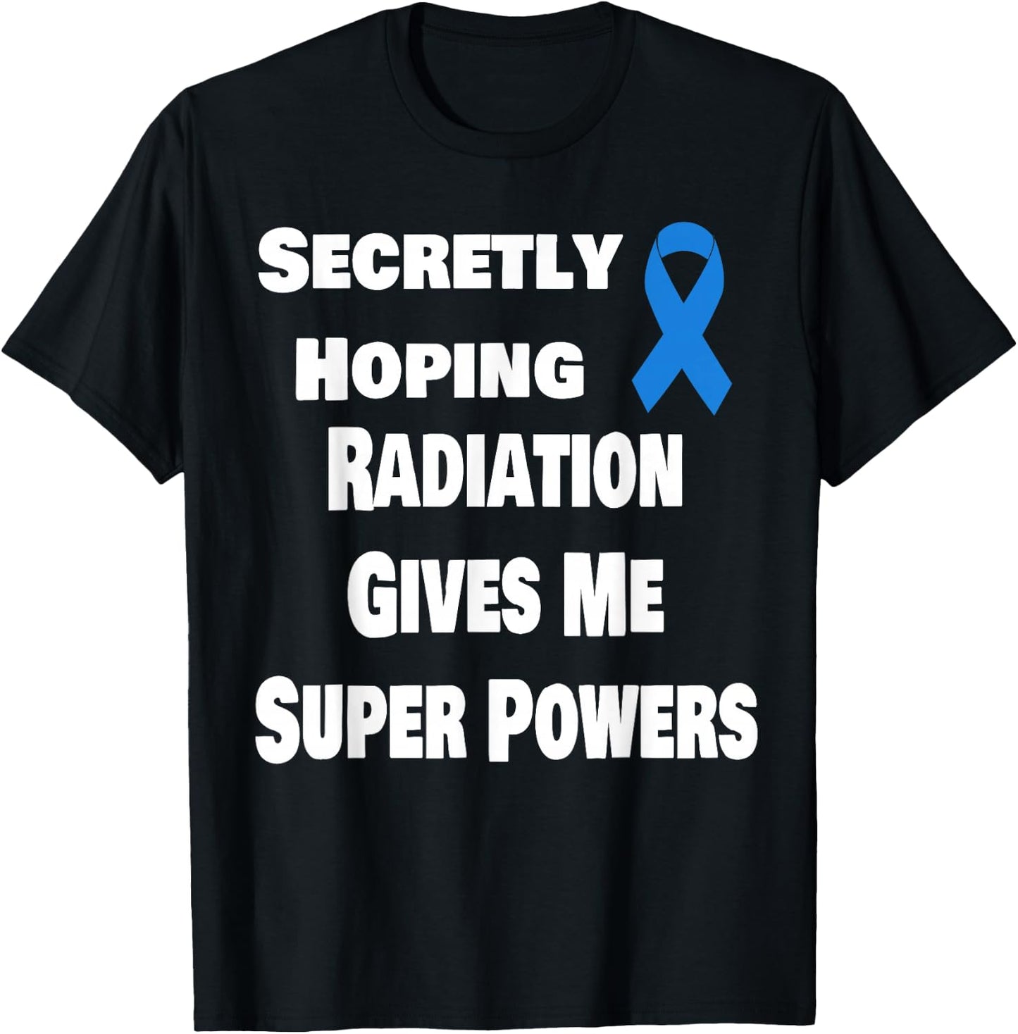 Secretly Hoping Radiation Gives Super Power Prostate Cancer T-Shirt - T-Shirt | Black