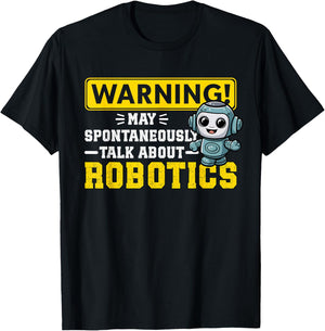Robot Warning May Spontaneously Start Talking About Robotics T-Shirt - T-Shirt | Black