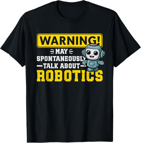 Robot Warning May Spontaneously Start Talking About Robotics T-Shirt - T-Shirt | Black