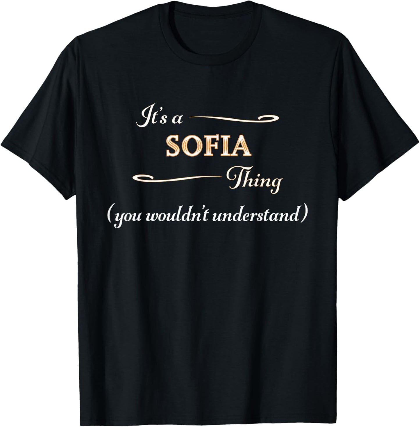It's a SOFIA Thing, You Wouldn't Understand | Name Gift T-Shirt - T-Shirt | Black