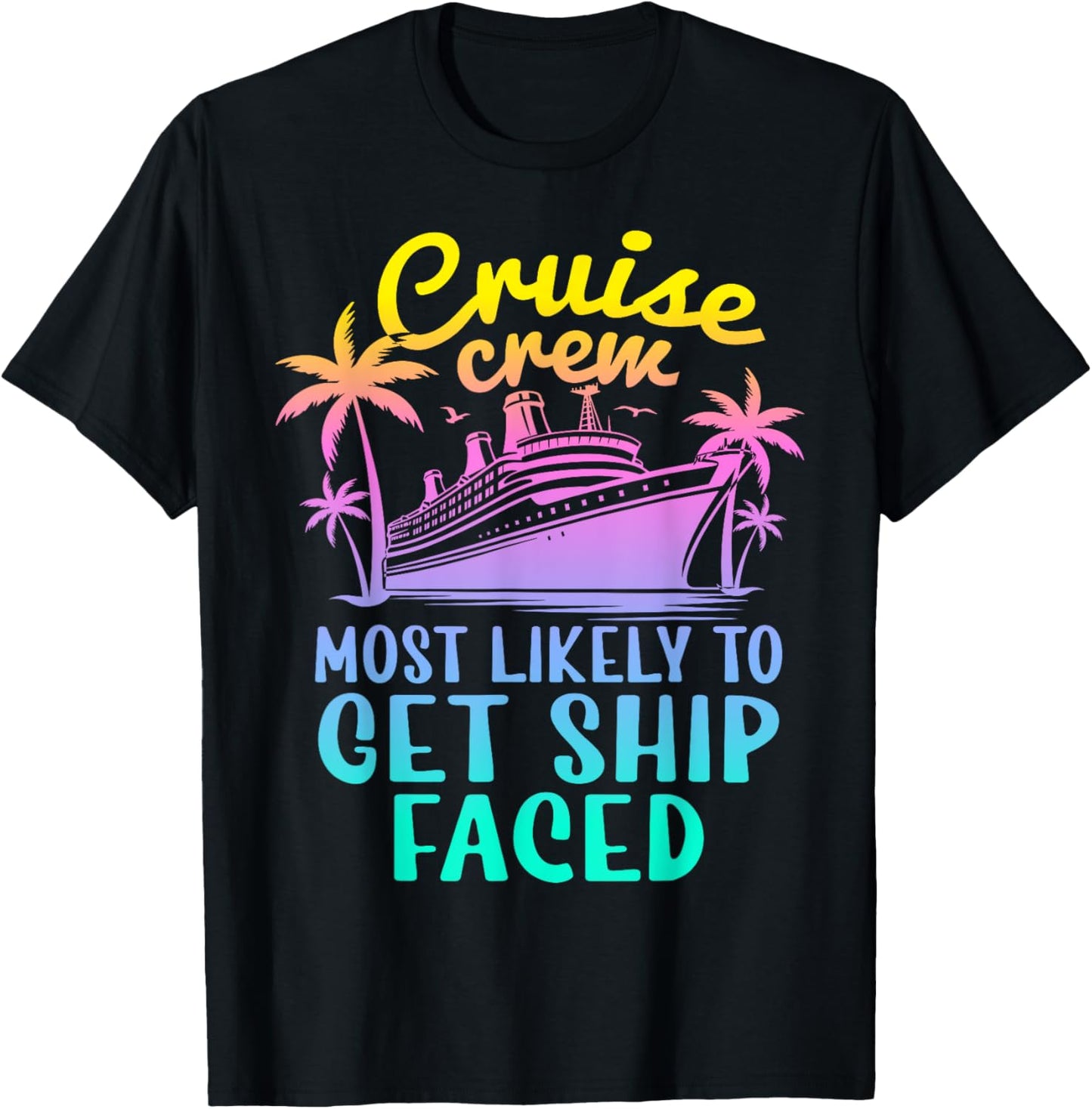 Cruise Most Likely To Get Ship Faced Family Cruise Group T-Shirt - T-Shirt | Black