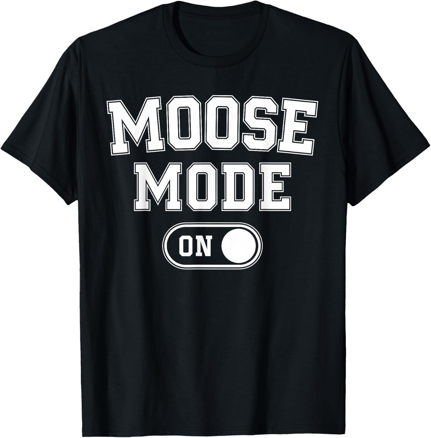 Moose Mode On Costume Funny Majestic Giant Gift Animal Lover T-Shirt - T-Shirt | Black
