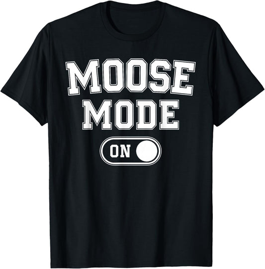 Moose Mode On Costume Funny Majestic Giant Gift Animal Lover T-Shirt - T-Shirt | Black