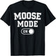 Moose Mode On Costume Funny Majestic Giant Gift Animal Lover T-Shirt - T-Shirt | Black