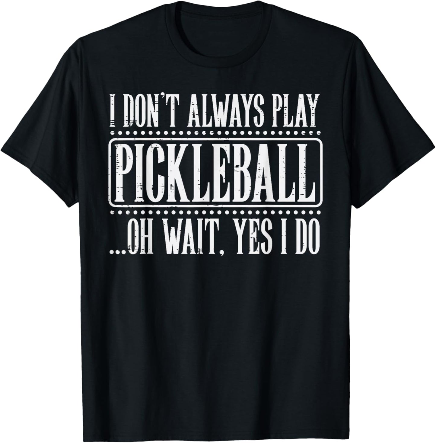 I Dont Always Play Pickleball Pickle Ball Men Women Kids T-Shirt - T-Shirt | Black