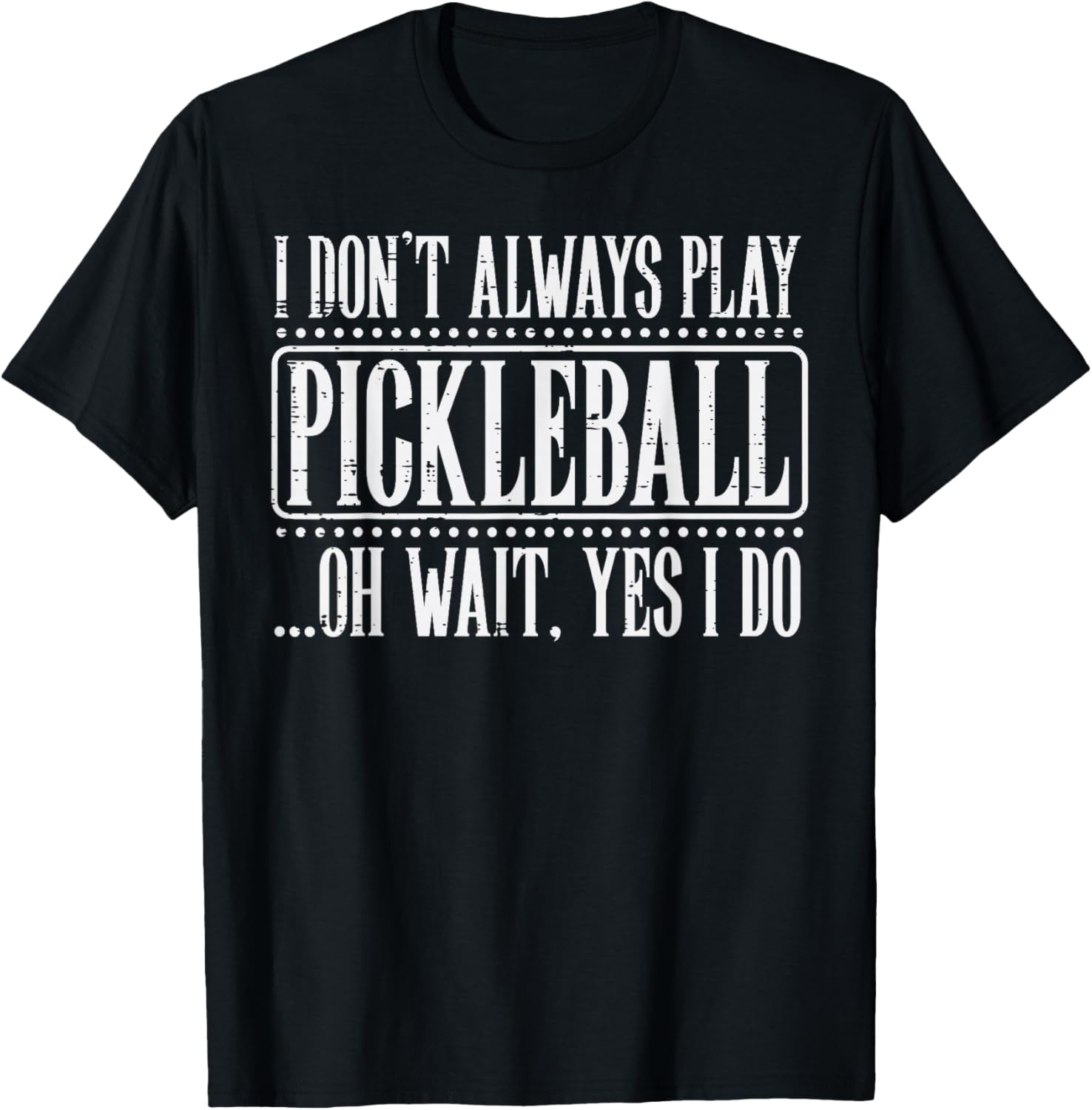 I Dont Always Play Pickleball Pickle Ball Men Women Kids T-Shirt - T-Shirt | Black