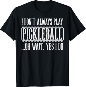 I Dont Always Play Pickleball Pickle Ball Men Women Kids T-Shirt - T-Shirt | Black