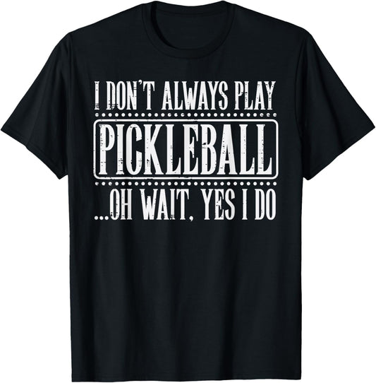 I Dont Always Play Pickleball Pickle Ball Men Women Kids T-Shirt - T-Shirt | Black