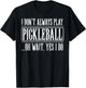 I Dont Always Play Pickleball Pickle Ball Men Women Kids T-Shirt - T-Shirt | Black