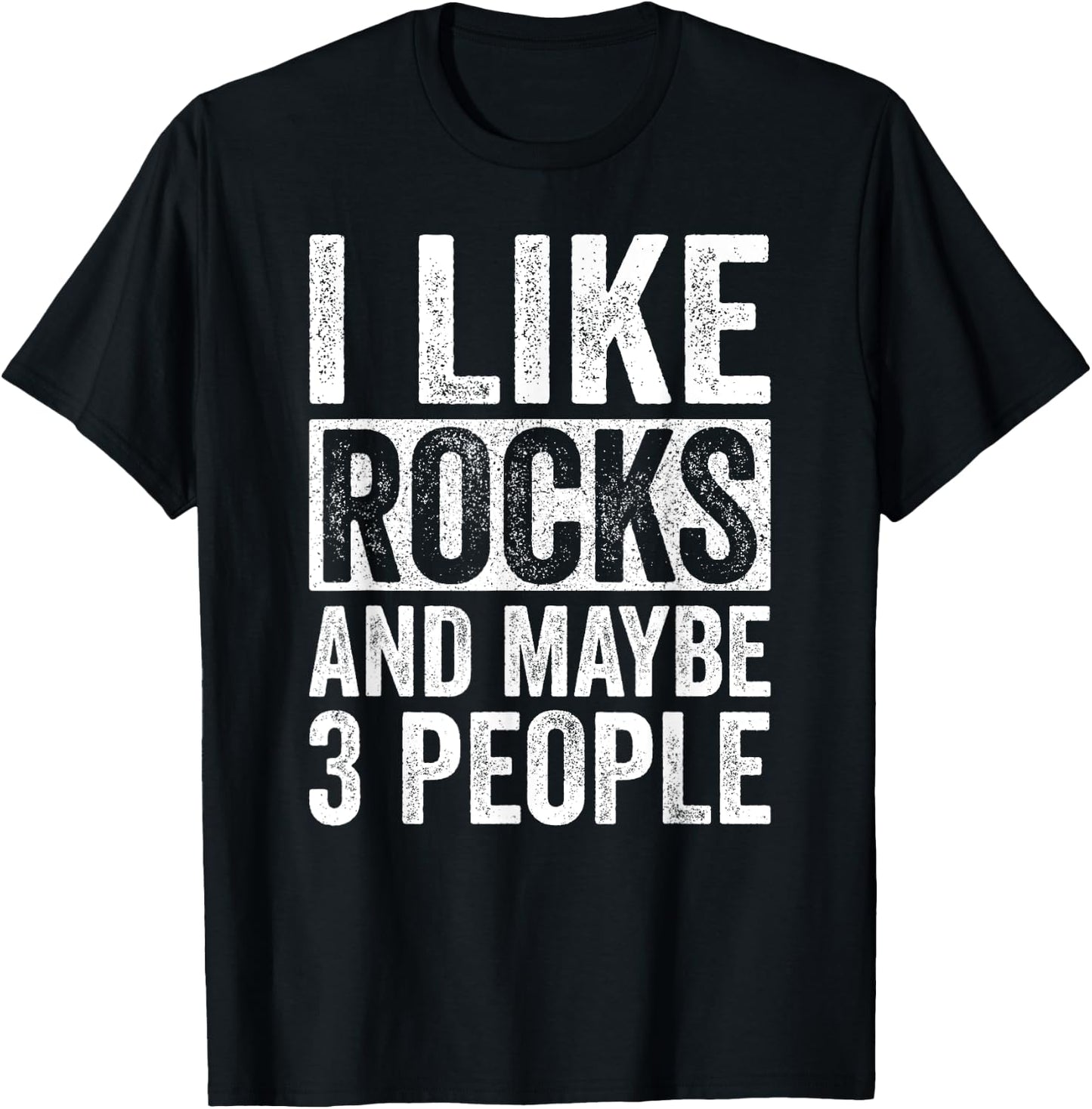 I Like Rocks And Maybe 3 People Funny Geologist Rockhounding T-Shirt - T-Shirt | Black