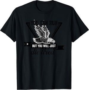 You Can Run But You Will Just Die Tired Bald Eagle Image T-Shirt - T-Shirt | Black