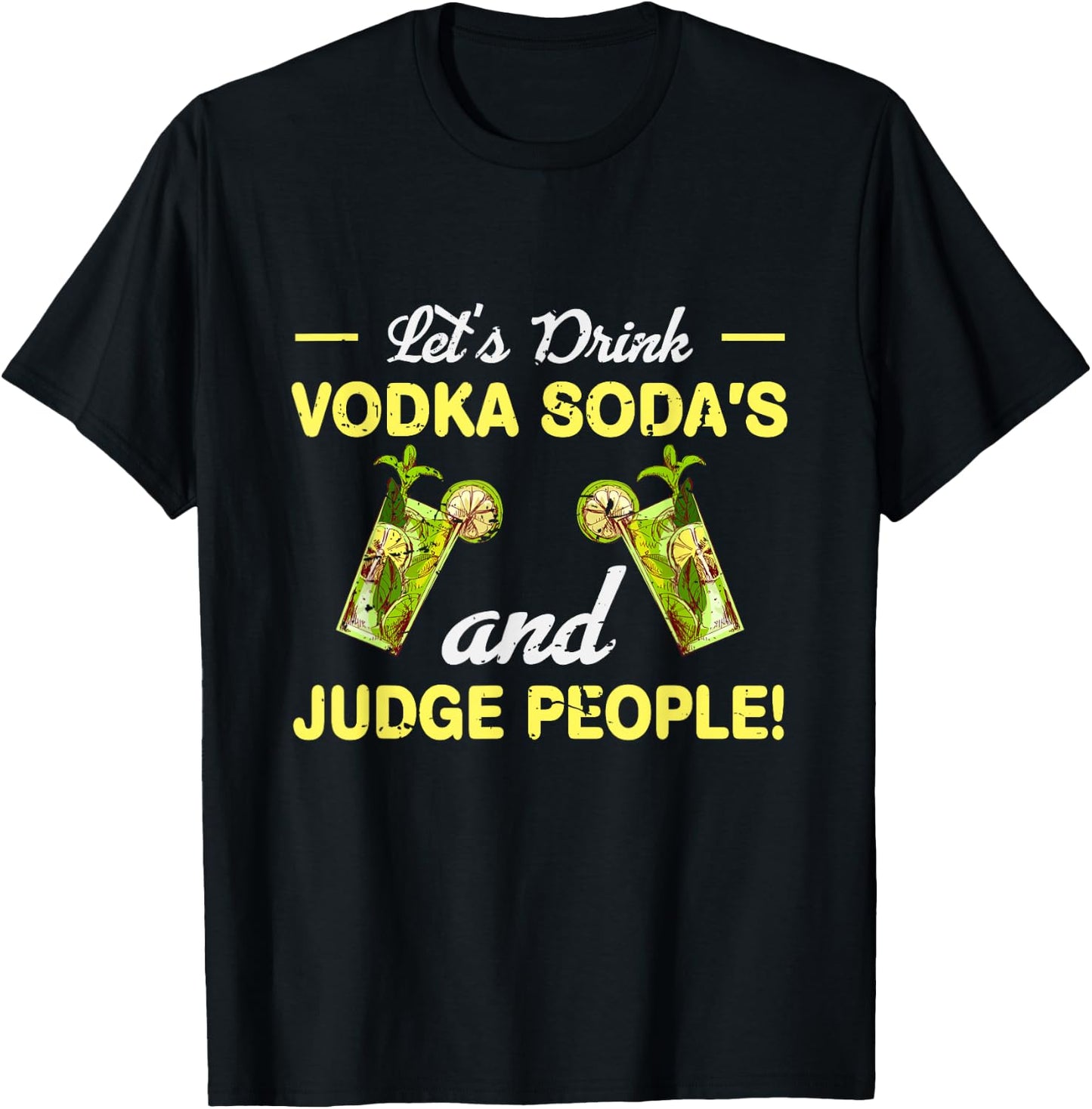 Let s Drink Vodka Sodas And Judge People T-Shirt - T-Shirt | Black