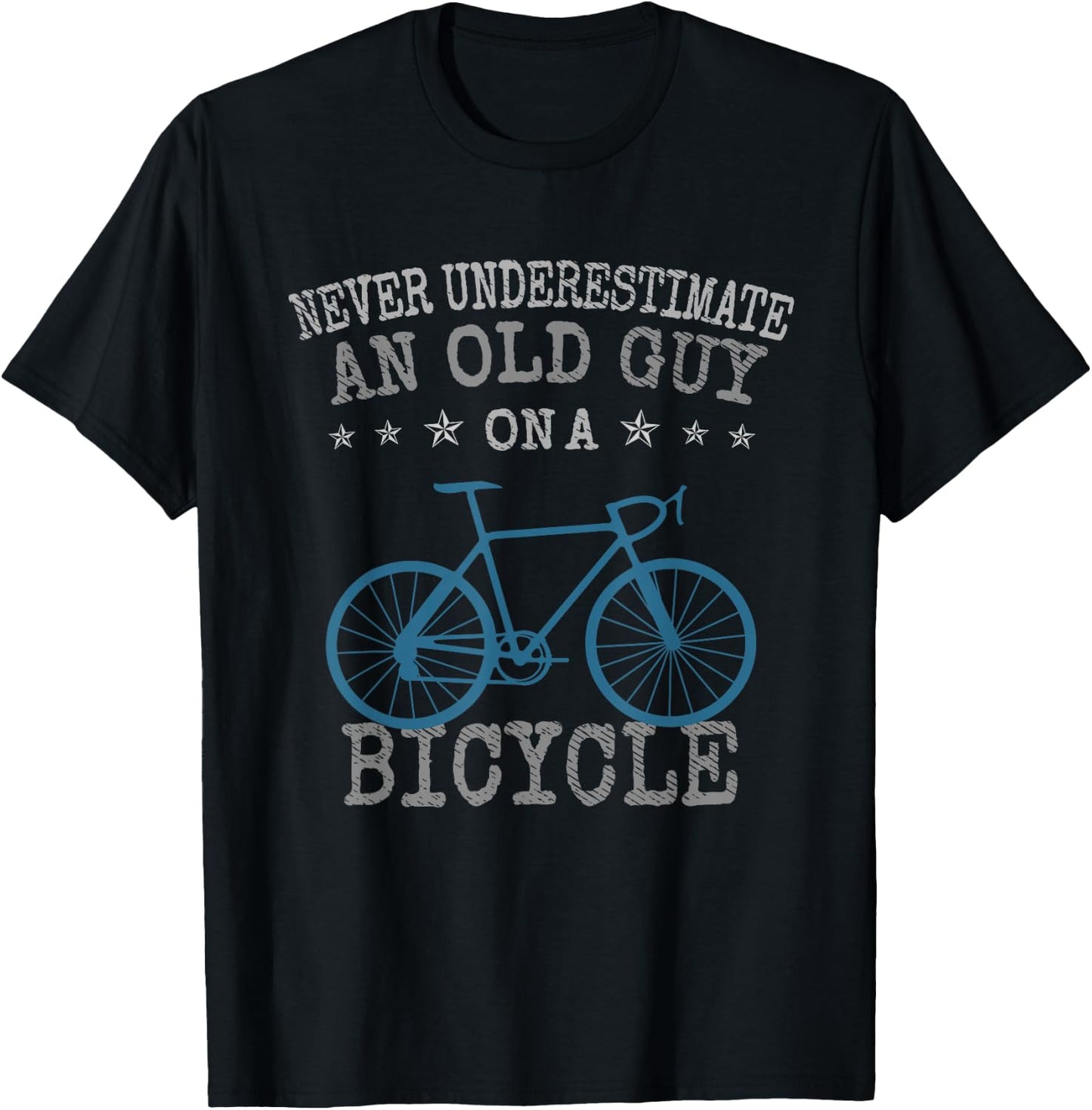 Never Underestimate an Old Guy On a Bicycle | Bike Lovers T-Shirt - T-Shirt | Black