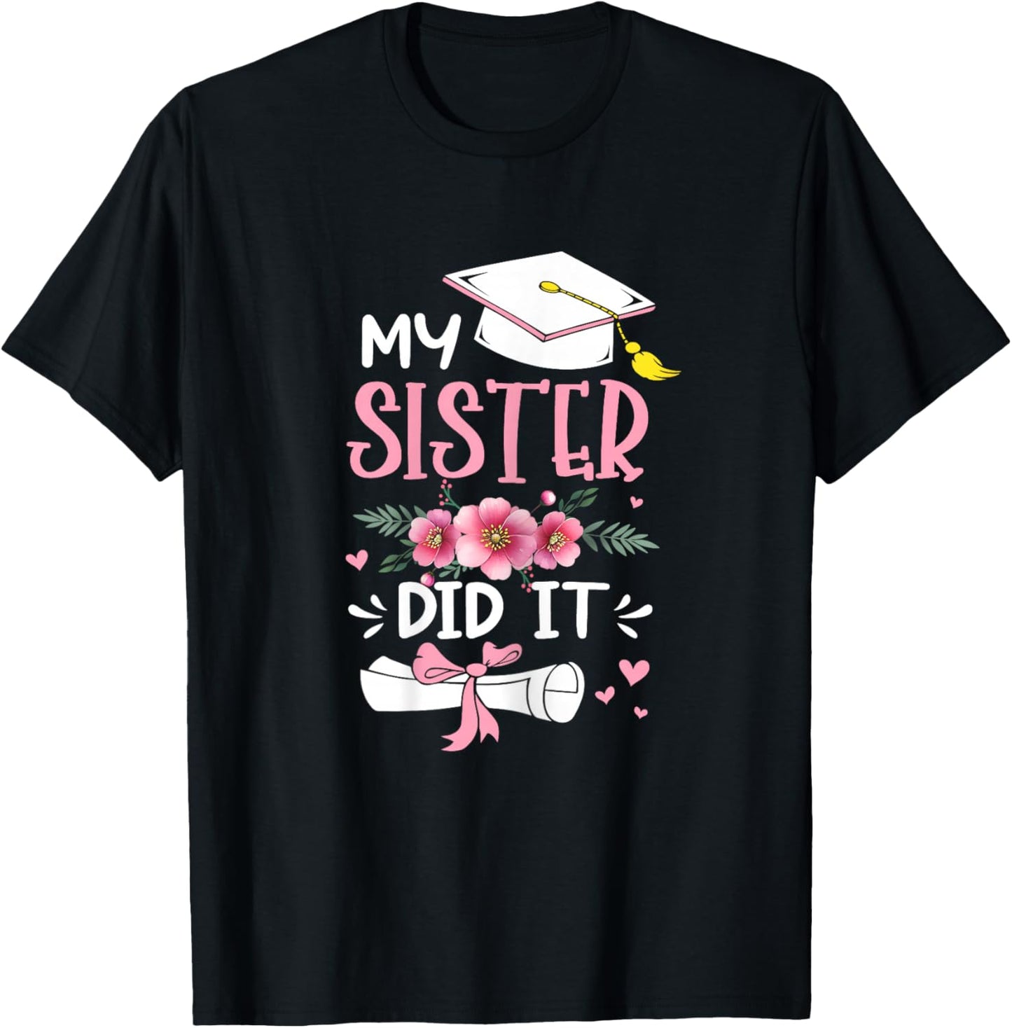 My Sister Did It Graduation Proud Sister Graduated Floral T-Shirt - T-Shirt | Black