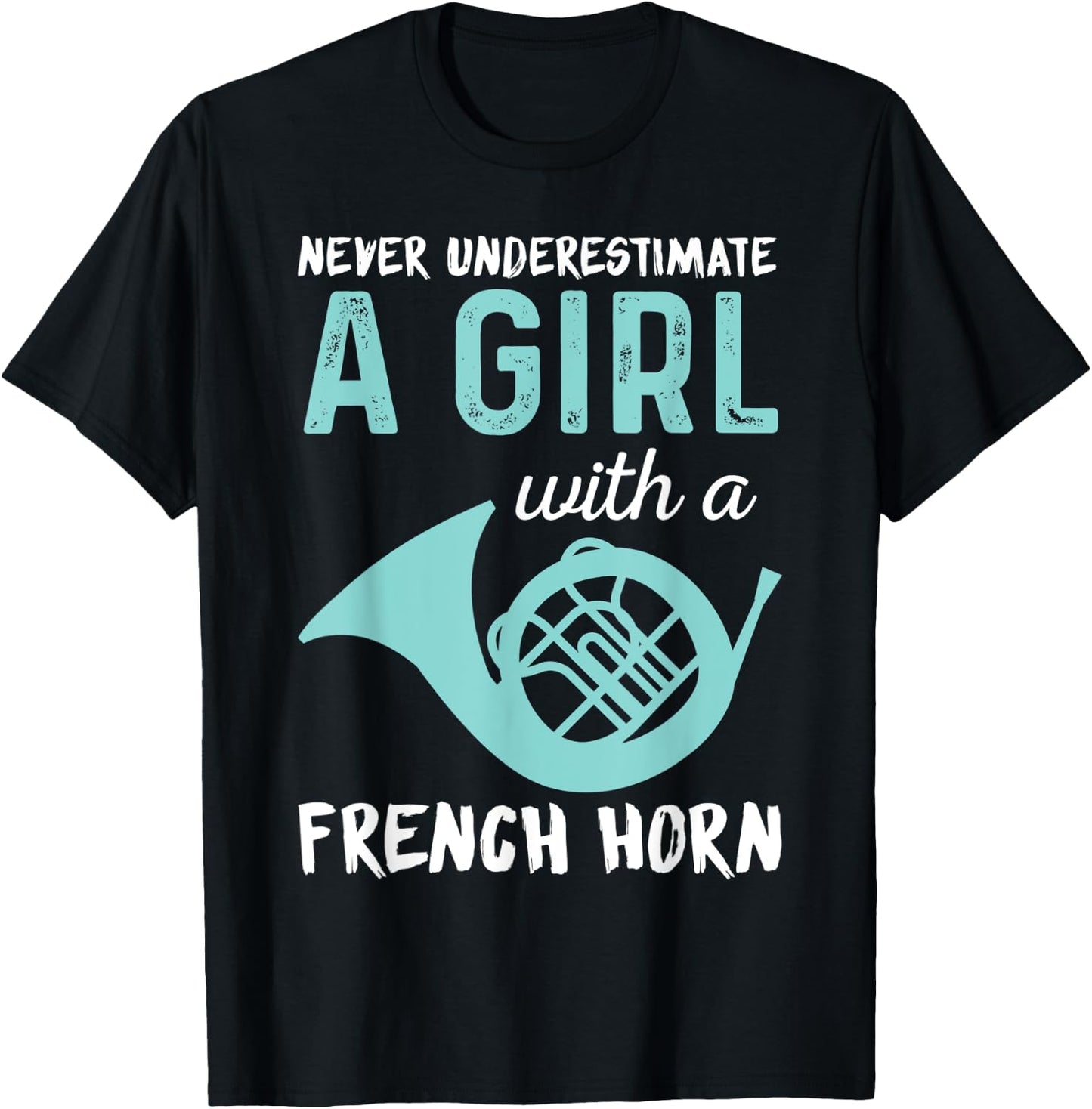 Never Underestimate A Girl With A French Horn Band T-Shirt - T-Shirt | Black