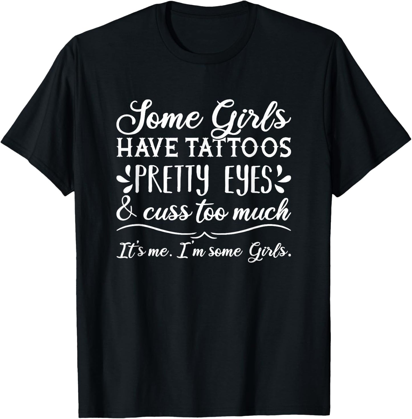 Some Girls Have Tattoos Pretty Eyes & Cuss Too Much T-Shirt - T-Shirt | Black