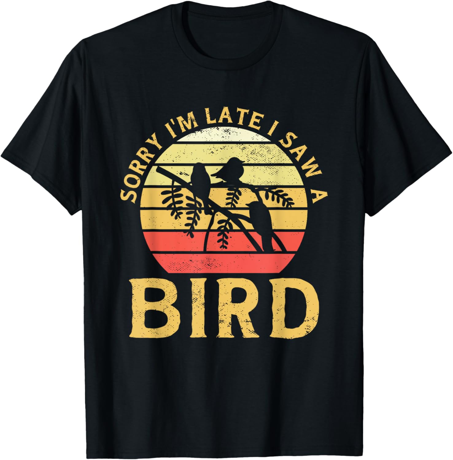 Bird Watching Sorry I'm Late I Saw A Bird Birding T-Shirt - T-Shirt | Black