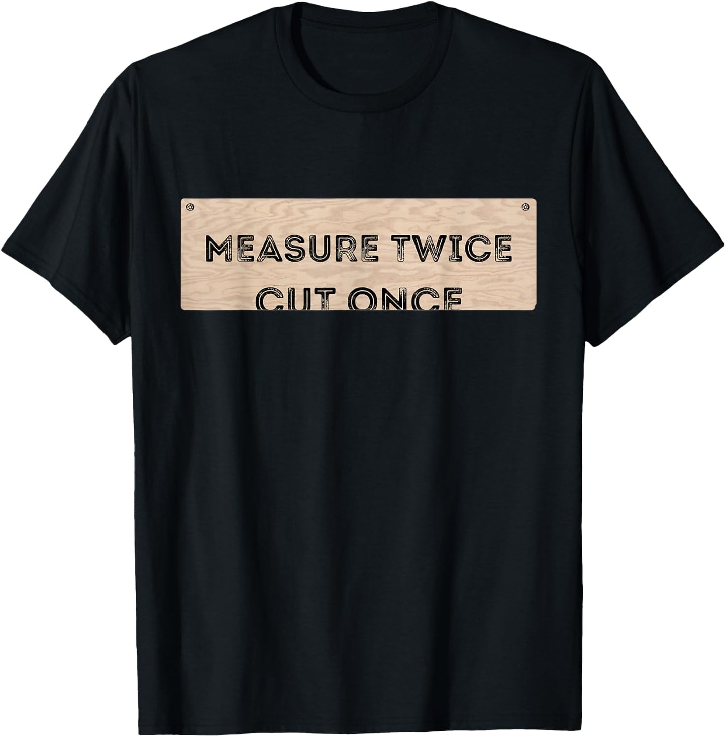 Funny DIY Shirt Cut Once Measure Twice Handyman Gifts T-Shirt - T-Shirt | Black