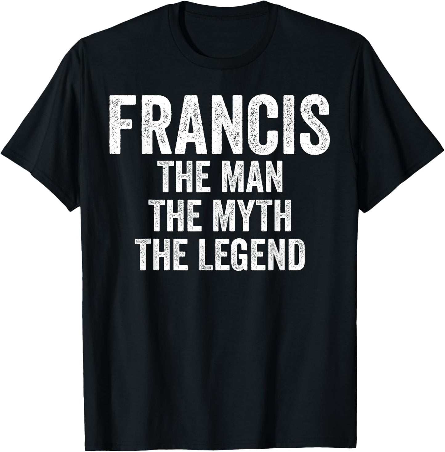 Francis The Man The Myth The Legend Shirt First Name Francis T-Shirt - T-Shirt | Black