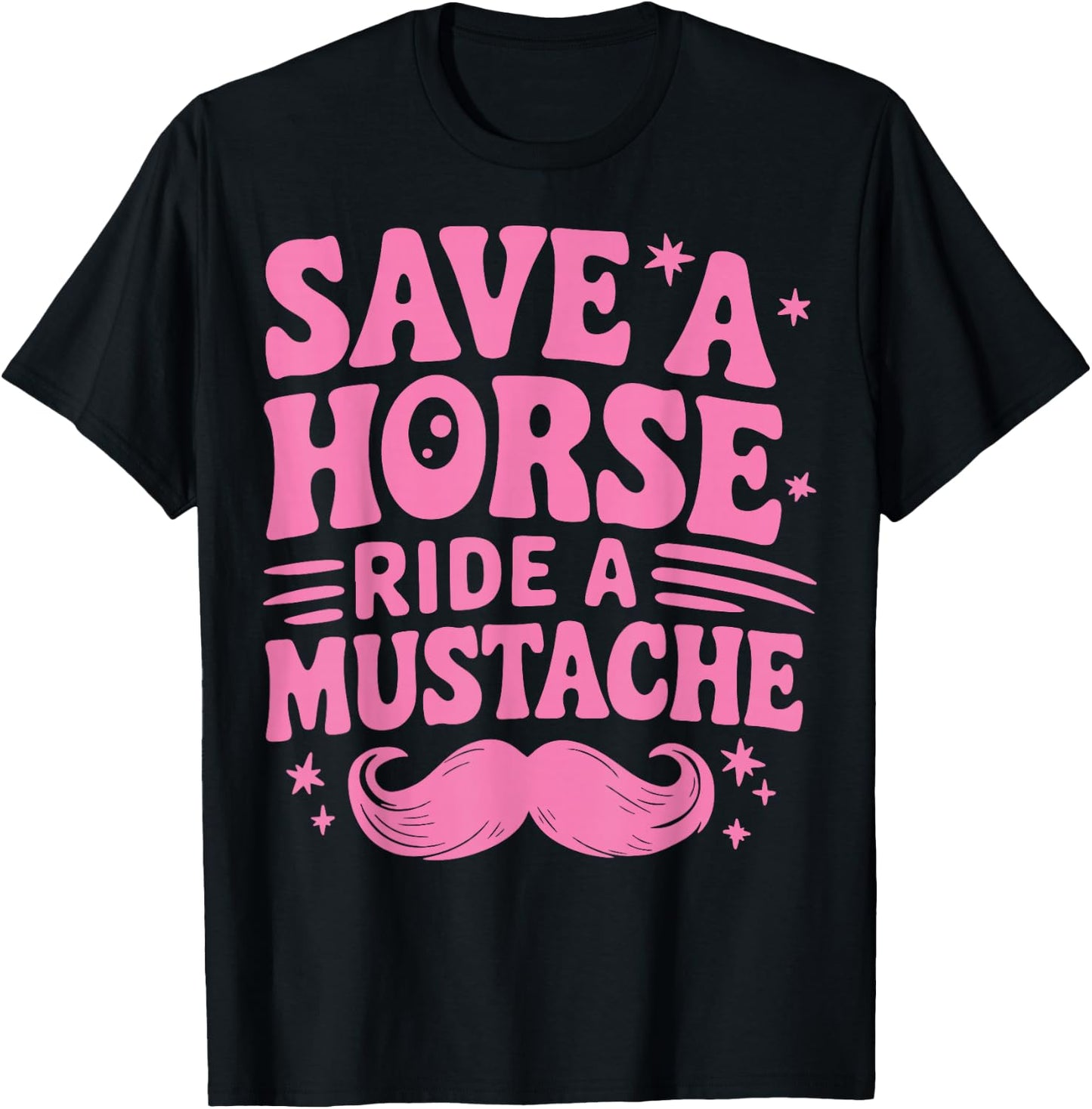 Save A Horse Ride A Mustache T-Shirt - T-Shirt | Black