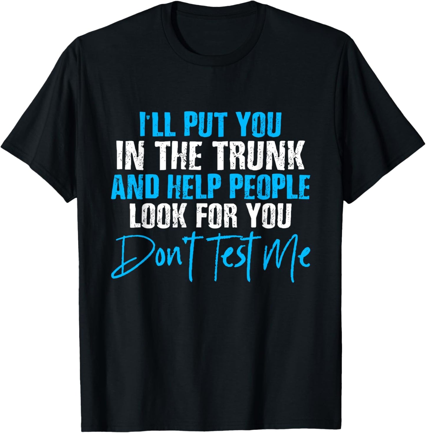 I Will Put You In A Trunk And Help People Look For You by I Will Put You In The Trunk shirt - -Adults, Humor Lovers - Black, Small - Short Sleeve T-Shirt - T-Shirt | Black