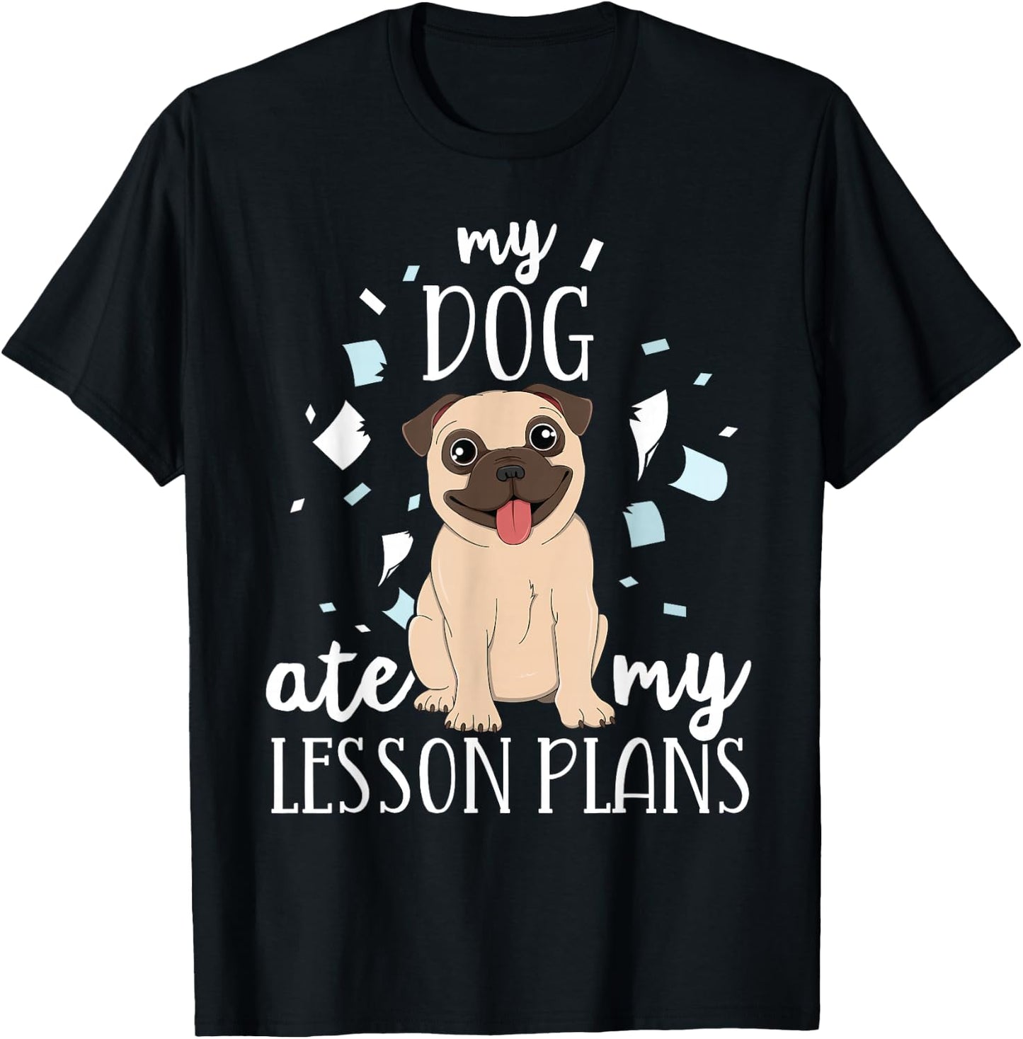 My Dog Ate My Lesson Plans Teacher Appreciation Pug Gift Men Women Kids T-Shirt - T-Shirt | Black