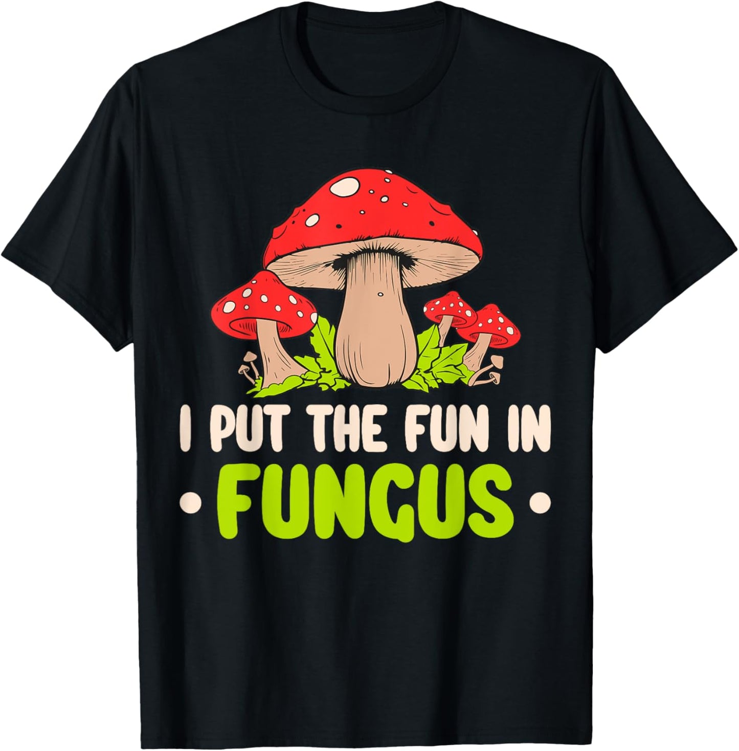 I Put The Fun In Fungus T-Shirt - T-Shirt | Black