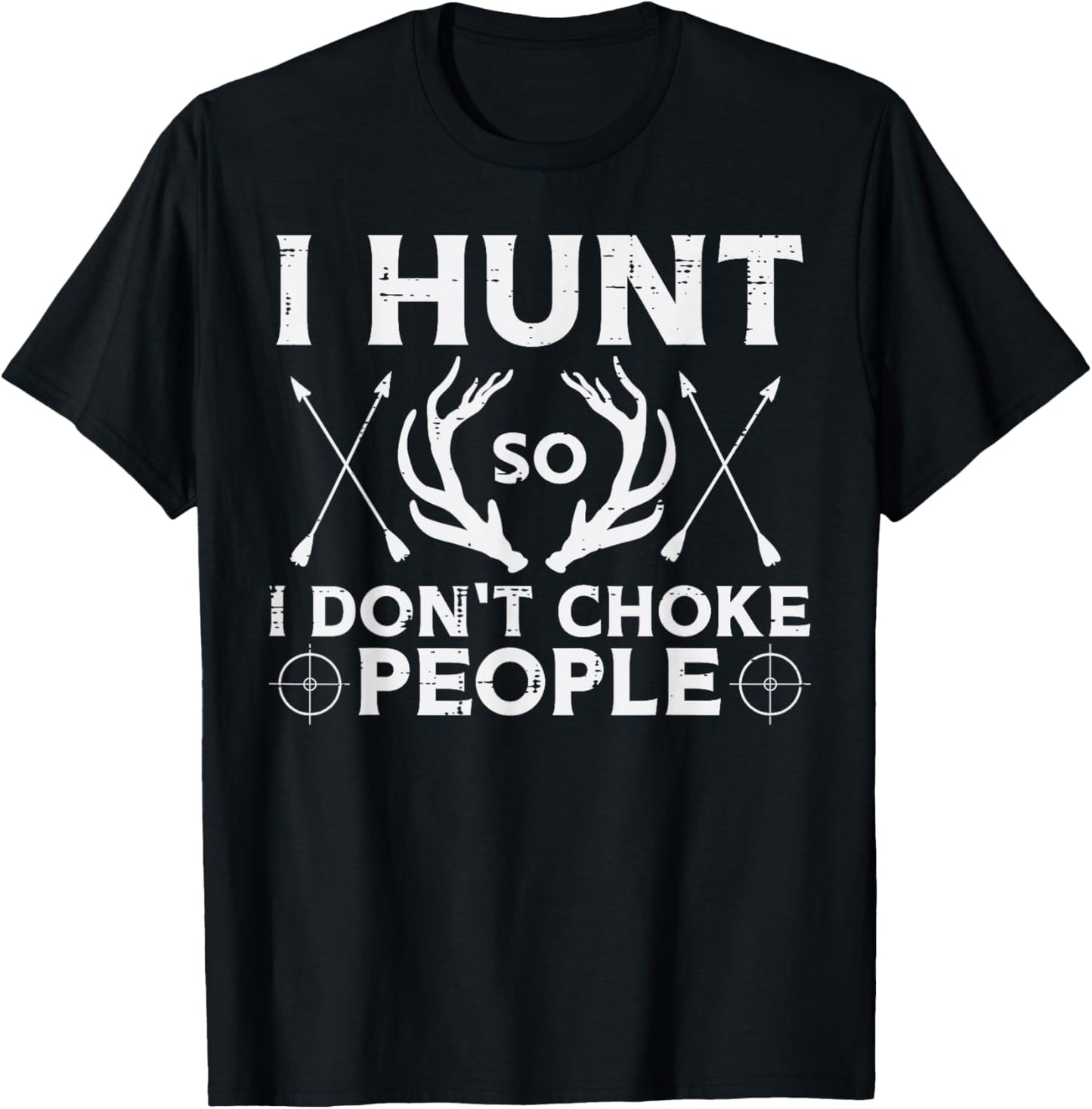 Hunt So I Dont Choke People Funny Deer Elk Hunter Men Women T-Shirt - T-Shirt | Black