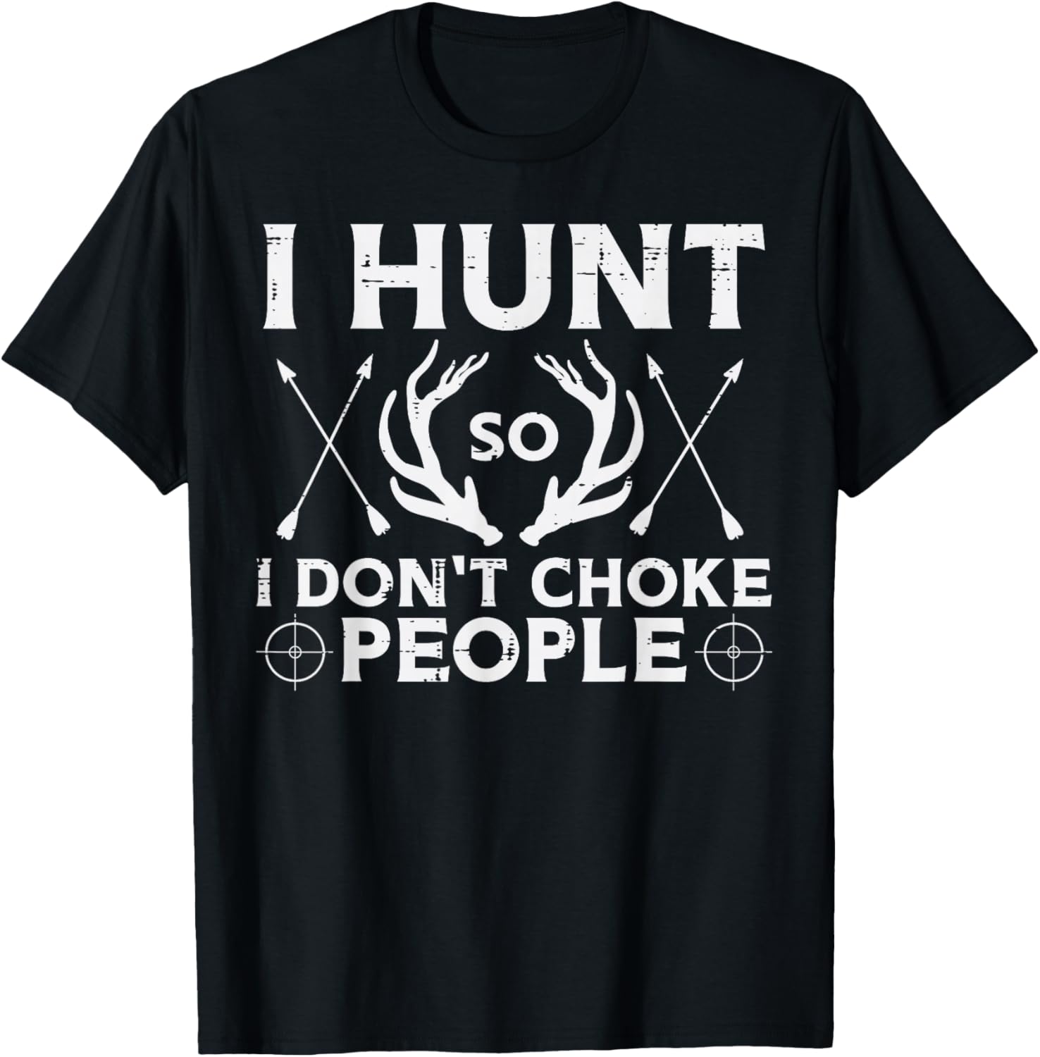 Hunt So I Dont Choke People Funny Deer Elk Hunter Men Women T-Shirt - T-Shirt | Black