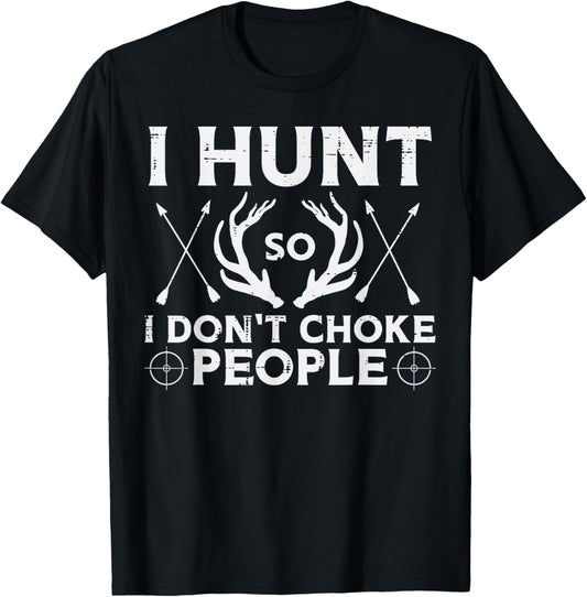 Hunt So I Dont Choke People Funny Deer Elk Hunter Men Women T-Shirt - T-Shirt | Black