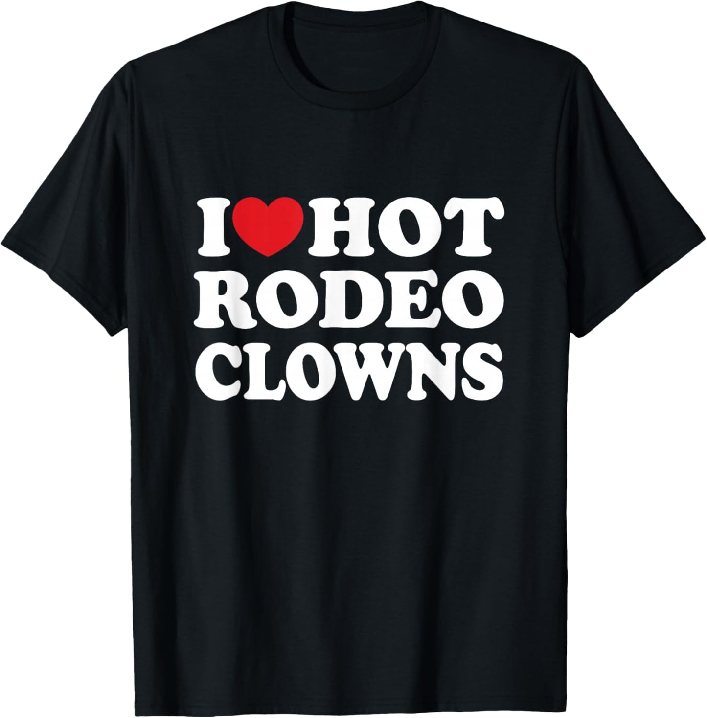 I Love Hot Rodeo Clowns Country Western Cowgirl T-Shirt - T-Shirt | Black