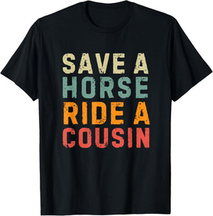 Save a Horse Ride A Cousin - Southern Joke Adult Humor T-Shirt - T-Shirt | Black
