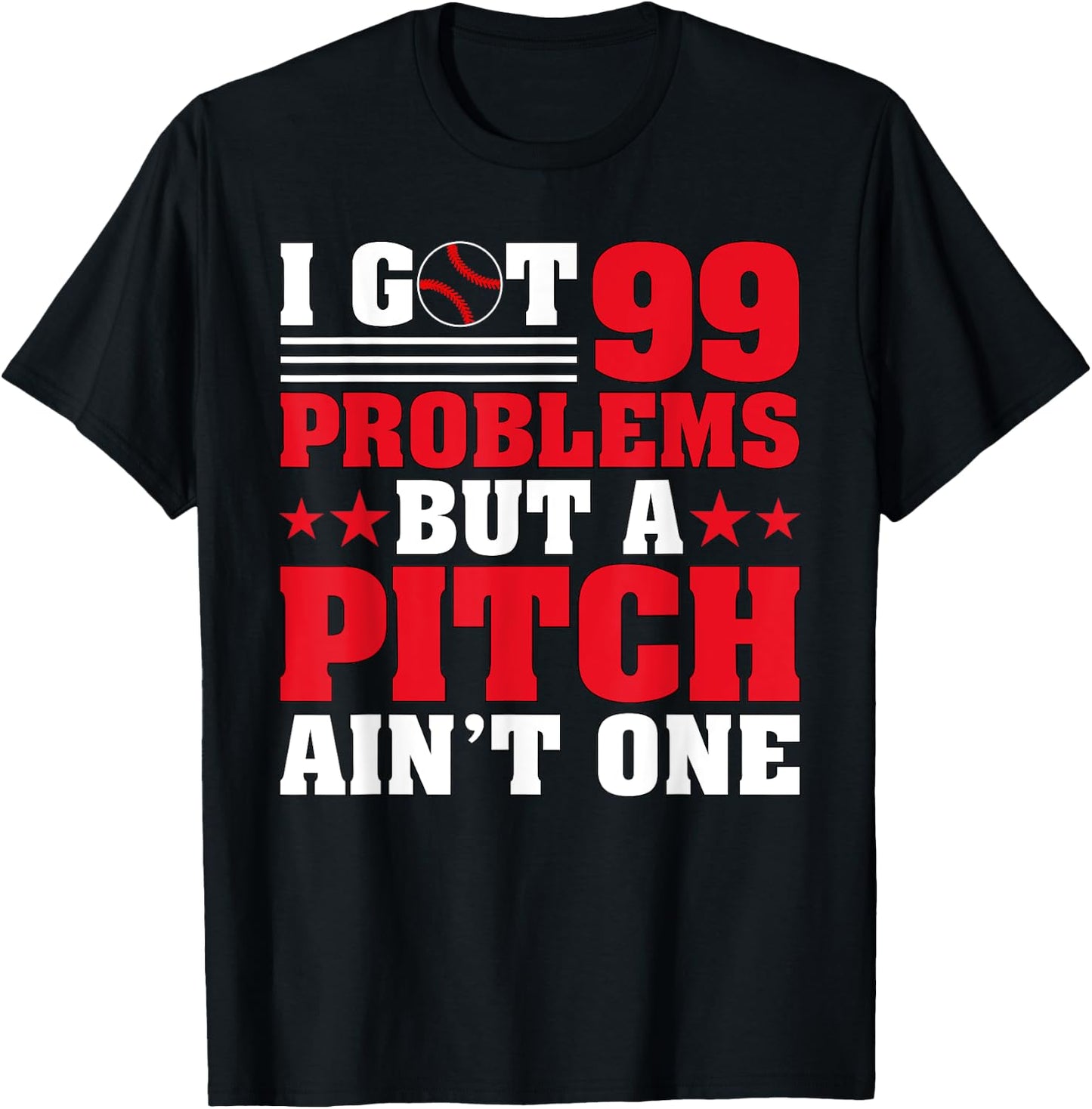 I Got 99 Problems But A Pitch Aint One - Baseball Pitcher T-Shirt - T-Shirt | Black