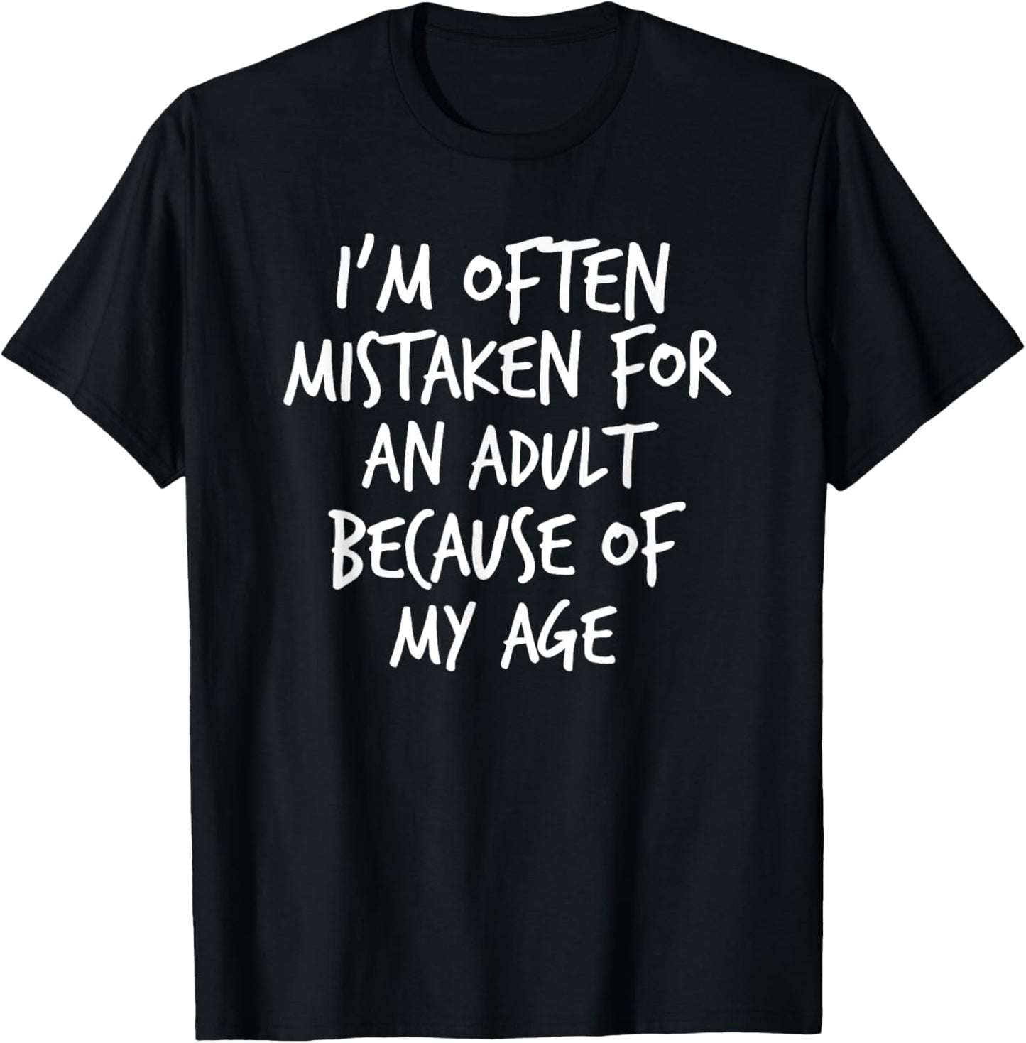 I'm Often Mistaken For An Adult Because Of My Age, Yoraytees T-Shirt - T-Shirt | Black