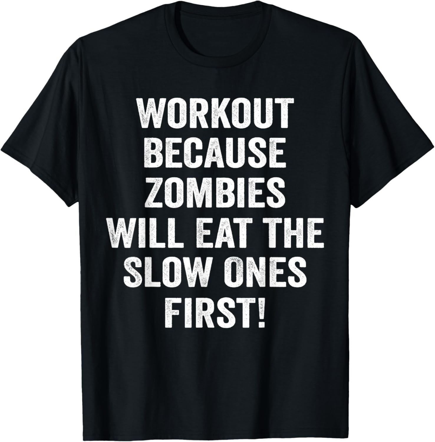 Workout Because Zombies Will Eat Slow Ones First T-Shirt - T-Shirt | Black
