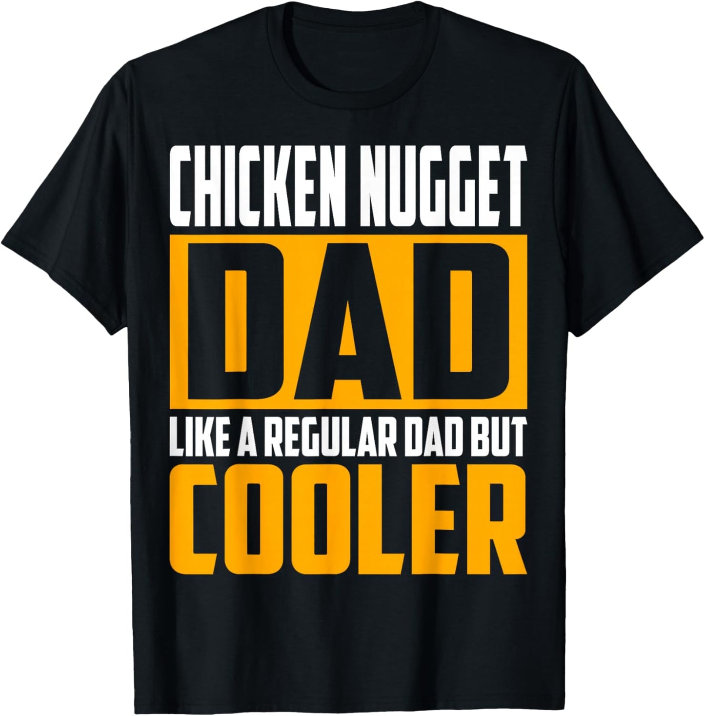 Chicken Nugget Dad - Like a Regular Dad but Cooler T-Shirt - T-Shirt | Black