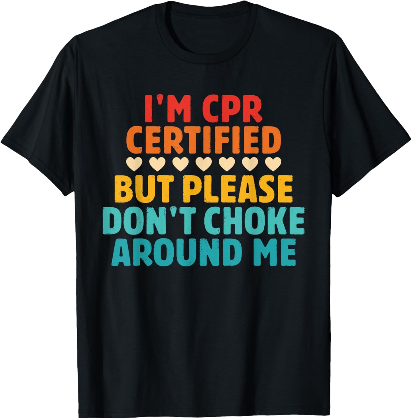 I'm CPR Certified But Please Don't Choke Around Me Quote T-Shirt - T-Shirt | Black