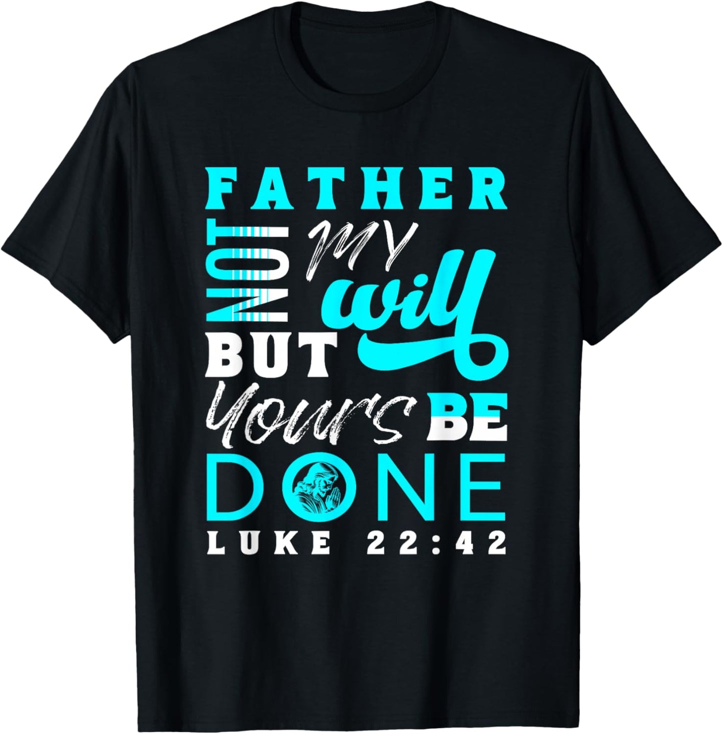 Lord Thy Will Be Done Luke 22:42 T-Shirt - T-Shirt | Black