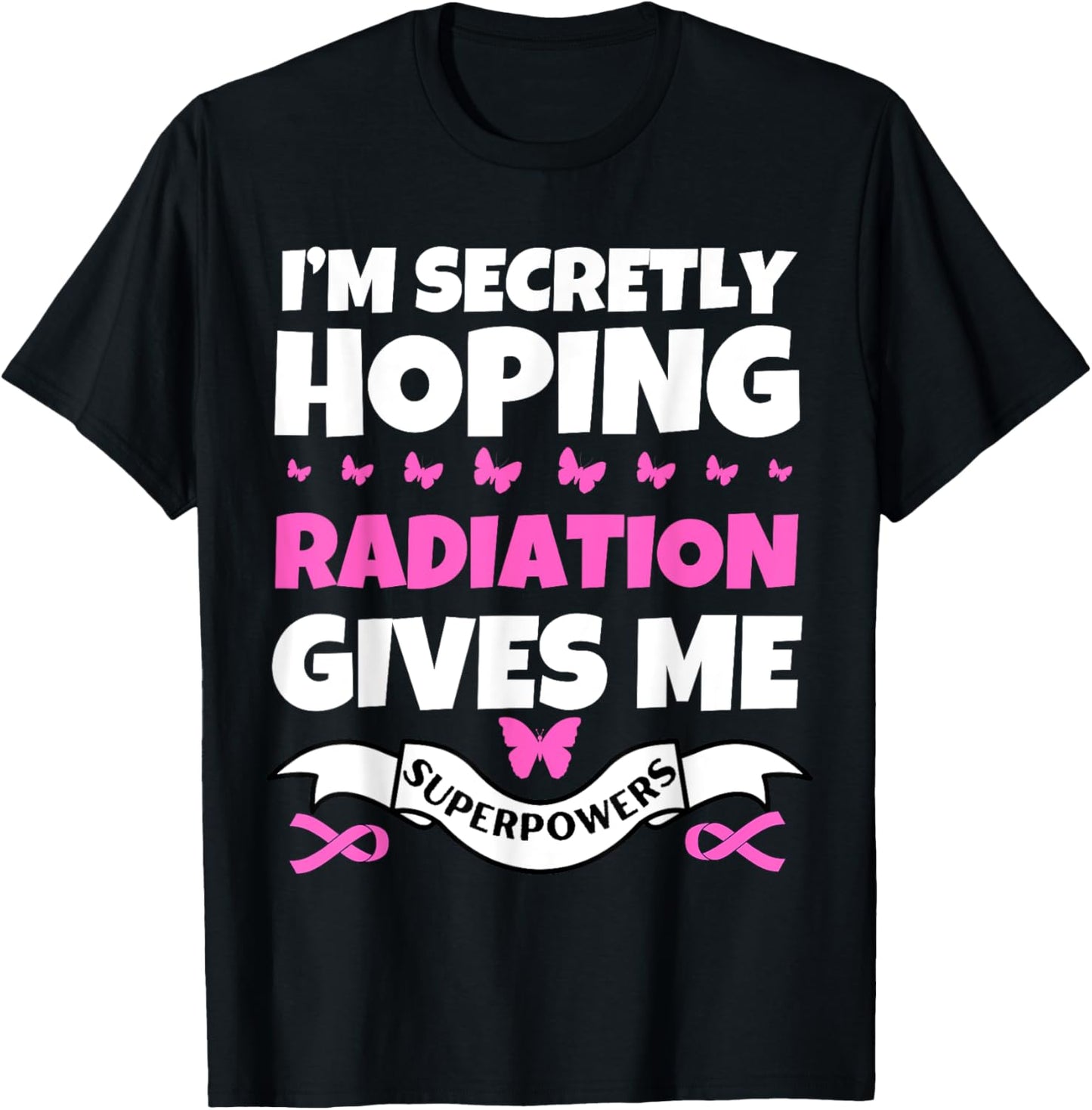 I'm Secretly Hoping Radiation Gives Me Superpowers T-Shirt - T-Shirt | Black