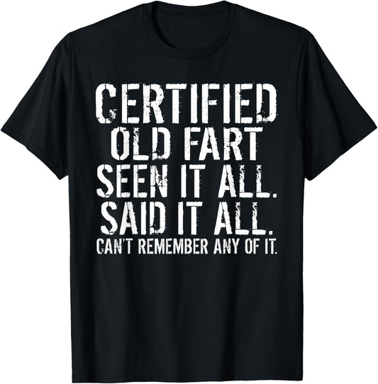 Certified old Fart seen it all said it all cant remember Old T-Shirt - T-Shirt | Black