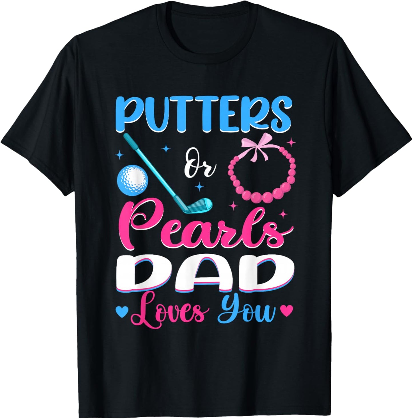 Putters Or Pearls Dad Loves You Gender Reveal Family T-Shirt - T-Shirt | Black